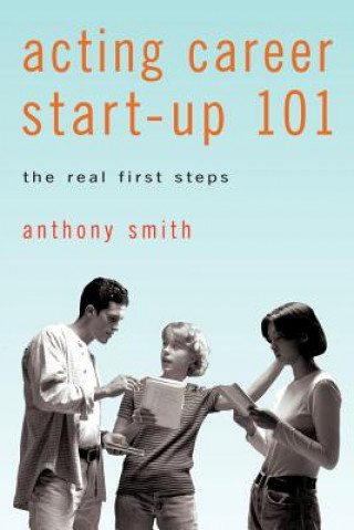 Книга Acting Career Start-Up 101 President Anthony (London School of Economics Magdalen College Oxford) Smith