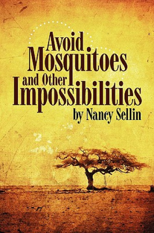 Книга Avoid Mosquitoes-And Other Impossibilities Nancy Sellin