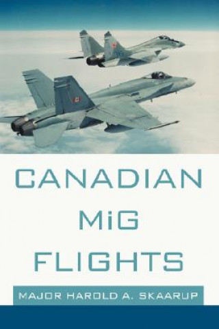 Kniha Canadian MiG Flights Harold A Skaarup