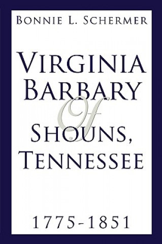 Kniha Virginia Barbary of Shouns, Tennessee 1775-1851 Bonnie Schermer