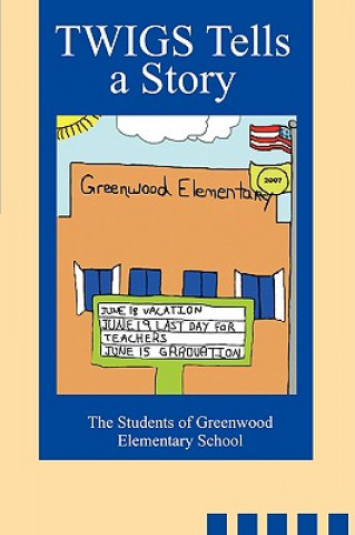 Könyv TWIGS Tells a Story Elementary School Greenwood Elementary School