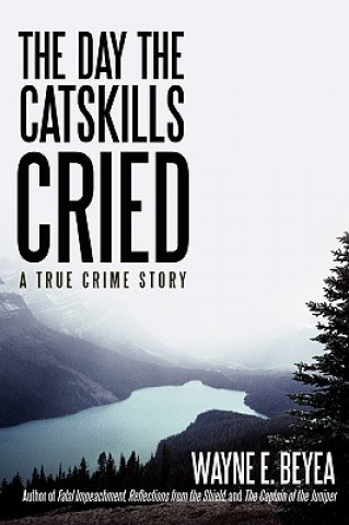 Carte Day the Catskills Cried Wayne E Beyea