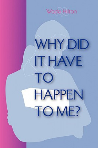 Книга Why did it have to happen to me? Wade Hilton