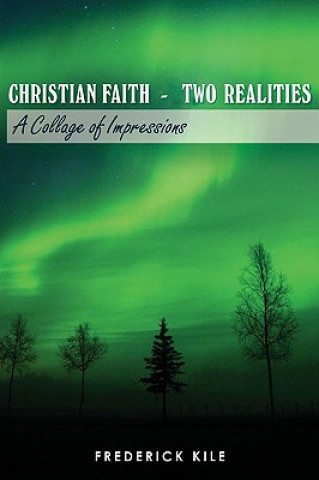 Kniha Christian Faith - Two Realities Frederick Kile