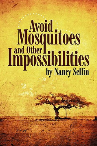 Könyv Avoid Mosquitoes-And Other Impossibilities Nancy Sellin