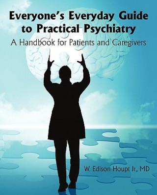 Kniha Everyone's Everyday Guide to Practical Psychiatry MD W Edison Houpt Jr