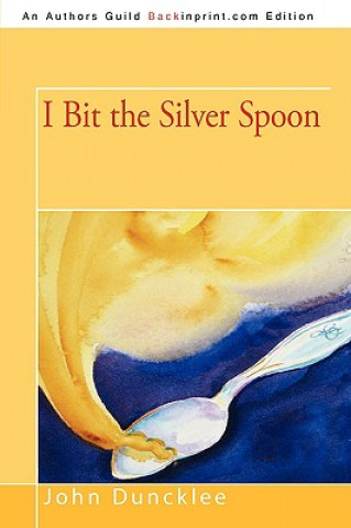 Buch I Bit the Silver Spoon John Duncklee