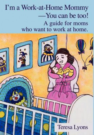 Książka I'm a Work-at-Home Mommy--You can be too! Teresa Ann Lyons