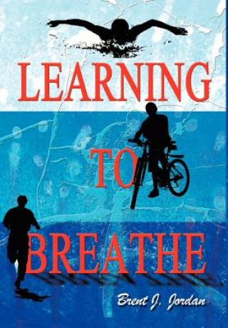 Книга Learning to Breathe Brent J Jordan