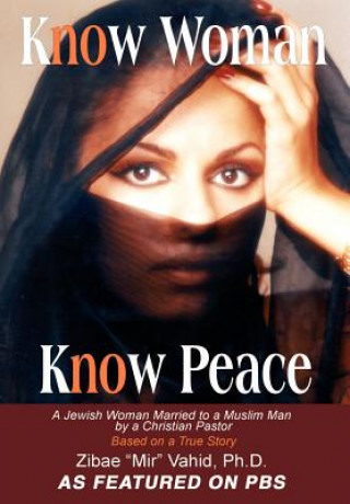 Kniha Know Woman Know Peace Ph D Zibae "Mir" Vahid