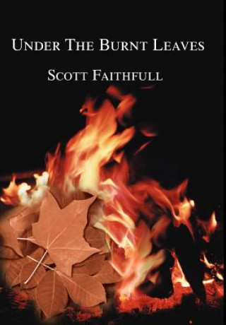 Knjiga Under The Burnt Leaves Scott Faithfull