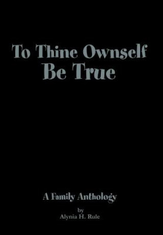 Книга To Thine Ownself Be True Alynia H Rule