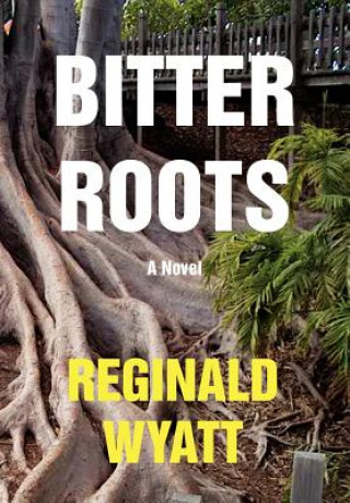 Kniha Bitter Roots Reginald Lawrence Wyatt