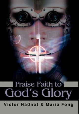 Kniha Praise Faith to God's Glory Victor D Hadnot