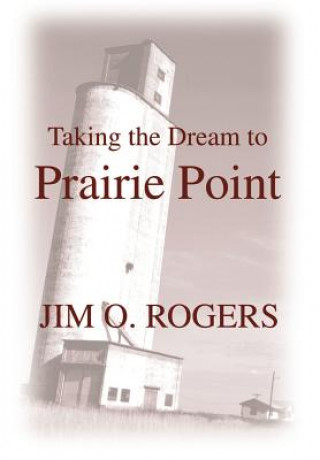 Book Taking the Dream to Prairie Point Jim O Rogers