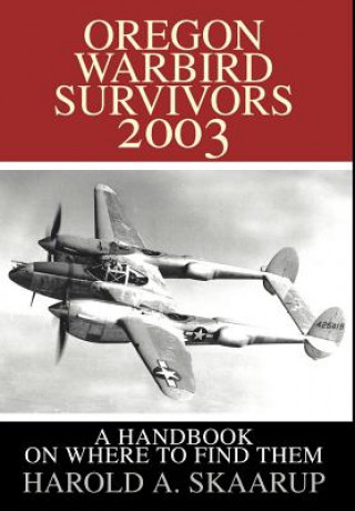 Libro Oregon Warbird Survivors 2003 Harold A Skaarup