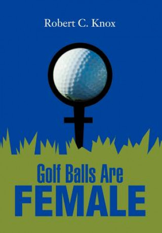 Buch Golf Balls Are Female Robert C (University of Oklahoma) Knox