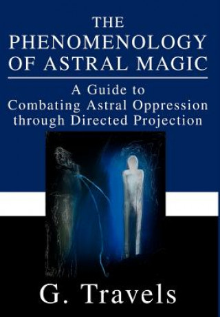 Kniha Phenomenology of Astral Magic G Travels