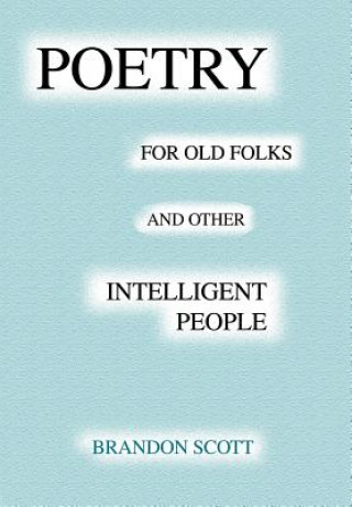Книга Poetry For Old Folks And Other Intelligent People Brandon Scott
