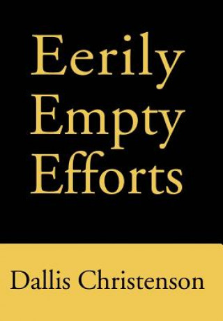 Könyv Eerily Empty Efforts Dallis J Christenson