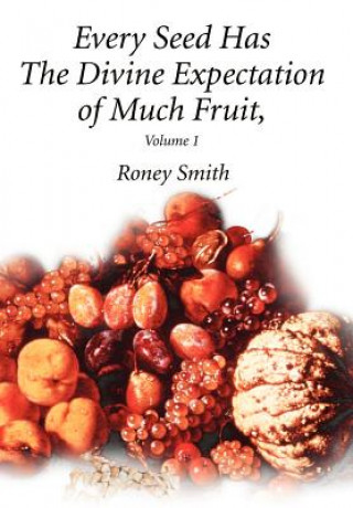 Книга Every Seed Has The Divine Expectation of Much Fruit, Volume 1 Roney O Smith