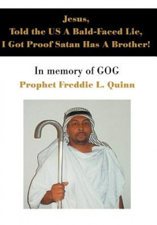 Kniha Jesus, Told the US A Bald-Faced Lie, I Got Proof Satan Has A Brother! Prophet Freddie Louis Quinn