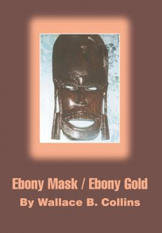 Buch Ebony Mask / Ebony Gold Wallace B Collins