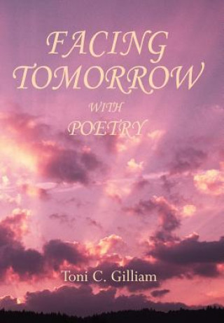 Книга Facing Tomorrow With Poetry Toni C Gilliam