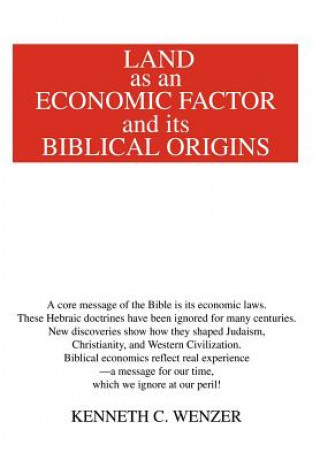 Kniha Land as an Economic Factor and Its Biblical Origins Kenneth C Wenzer