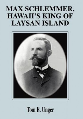 Książka Max Schlemmer, Hawaii's King of Laysan Island Tom E Unger
