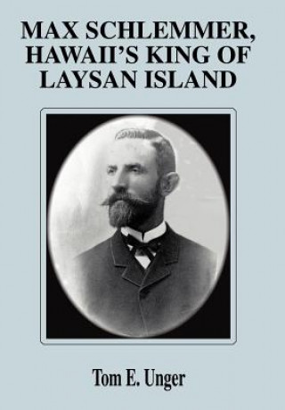 Книга Max Schlemmer, Hawaii's King of Laysan Island Tom E Unger