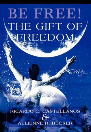 Livre Be Free! The Gift of Freedom Allienne R Becker