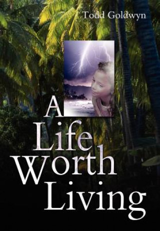 Kniha Life Worth Living Todd Goldwyn