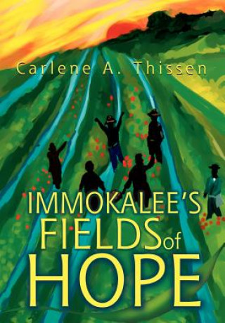 Knjiga Immokalee's Fields of Hope Carlene A Thissen