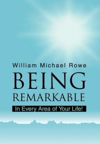 Könyv Being Remarkable William Michael Rowe