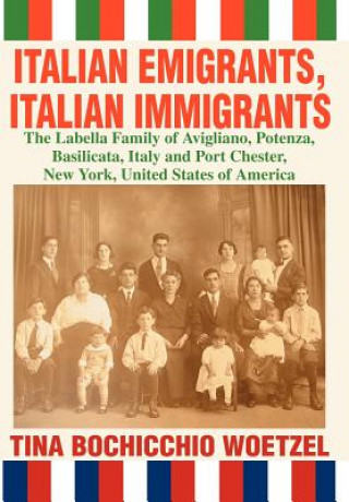 Kniha Italian Emigrants, Italian Immigrants Tina Bochicchio Woetzel