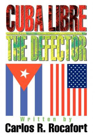 Книга Cuba Libre--The Defector Carlos R Rocafort