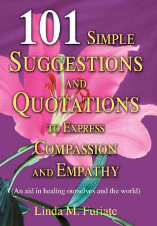 Kniha 101 Simple Suggestions and Quotations to Express Compassion and Empathy Linda M Furiate