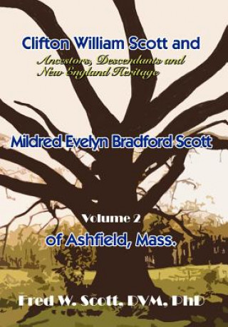 Kniha Clifton William Scott and Mildred Evelyn Bradford Scott of Ashfield, Mass. Fred W Scott DVM Phd