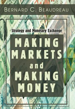 Carte Making Markets and Making Money Bernard C Beaudreau