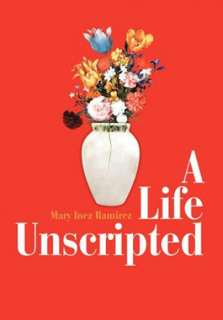 Libro Life Unscripted Mary Inez Ramirez