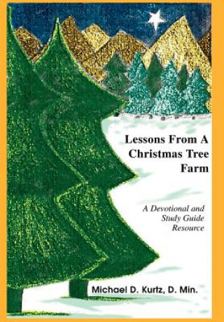 Knjiga Lessons from a Christmas Tree Farm Michael D Kurtz