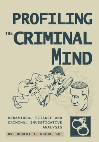 Carte Profiling The Criminal Mind Dr Robert J Girod Sr