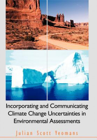 Kniha Incorporating and Communicating Climate Change Uncertainties in Environmental Assessments Julian Scott Yeomans