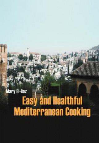 Kniha Easy and Healthful Mediterranean Cooking Mary El-Baz