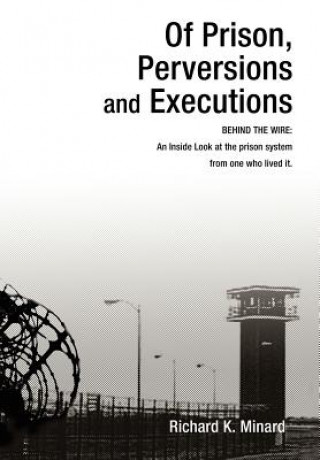 Könyv Of Prison, Perversions and Executions Richard K Minard