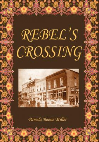 Kniha Rebel's Crossing Pamela Boone Miller