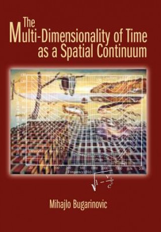 Könyv Multi-Dimensionality of Time as a Spatial Continuum Mihajlo Bugarinovic