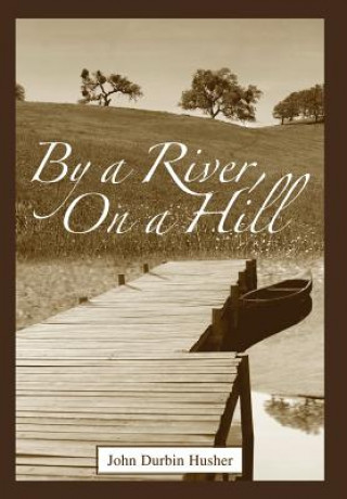 Книга By a River, on a Hill John D Husher