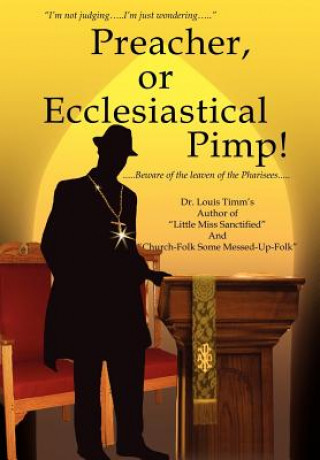 Kniha Preacher, or Ecclesiastical Pimp! Timm's